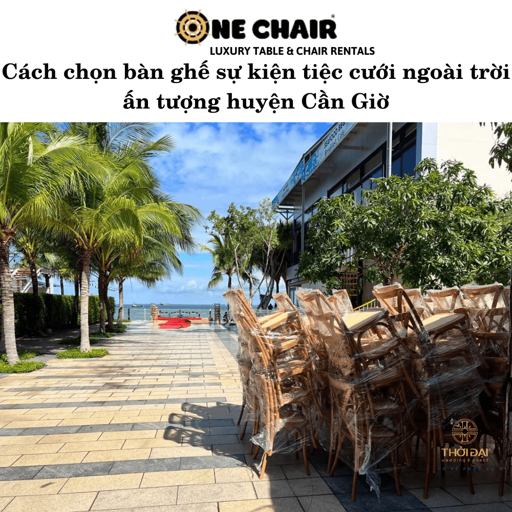 Cách chọn bàn ghế sự kiện tiệc cưới ngoài trời ấn tượng huyện Cần Giờ