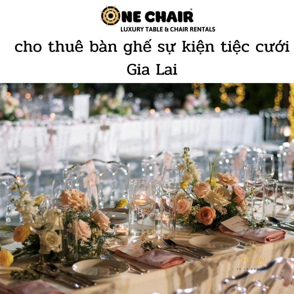 cho thuê bàn ghế sự kiện tiệc cưới Gia Lai