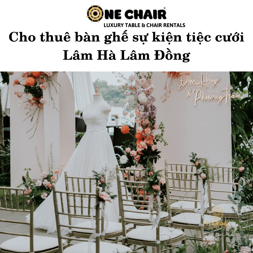 Cho thuê bàn ghế sự kiện tiệc cưới Lâm Hà Lâm Đồng