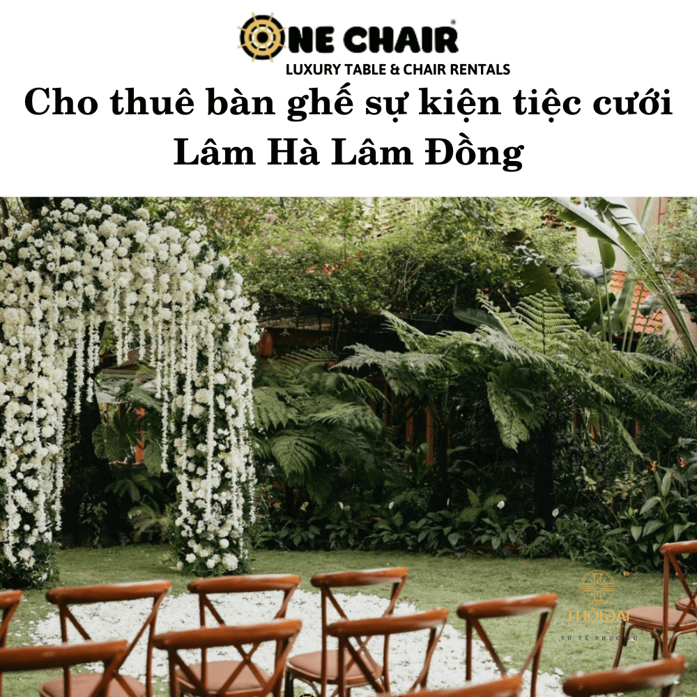 Cho thuê bàn ghế sự kiện tiệc cưới Lâm Hà Lâm Đồng