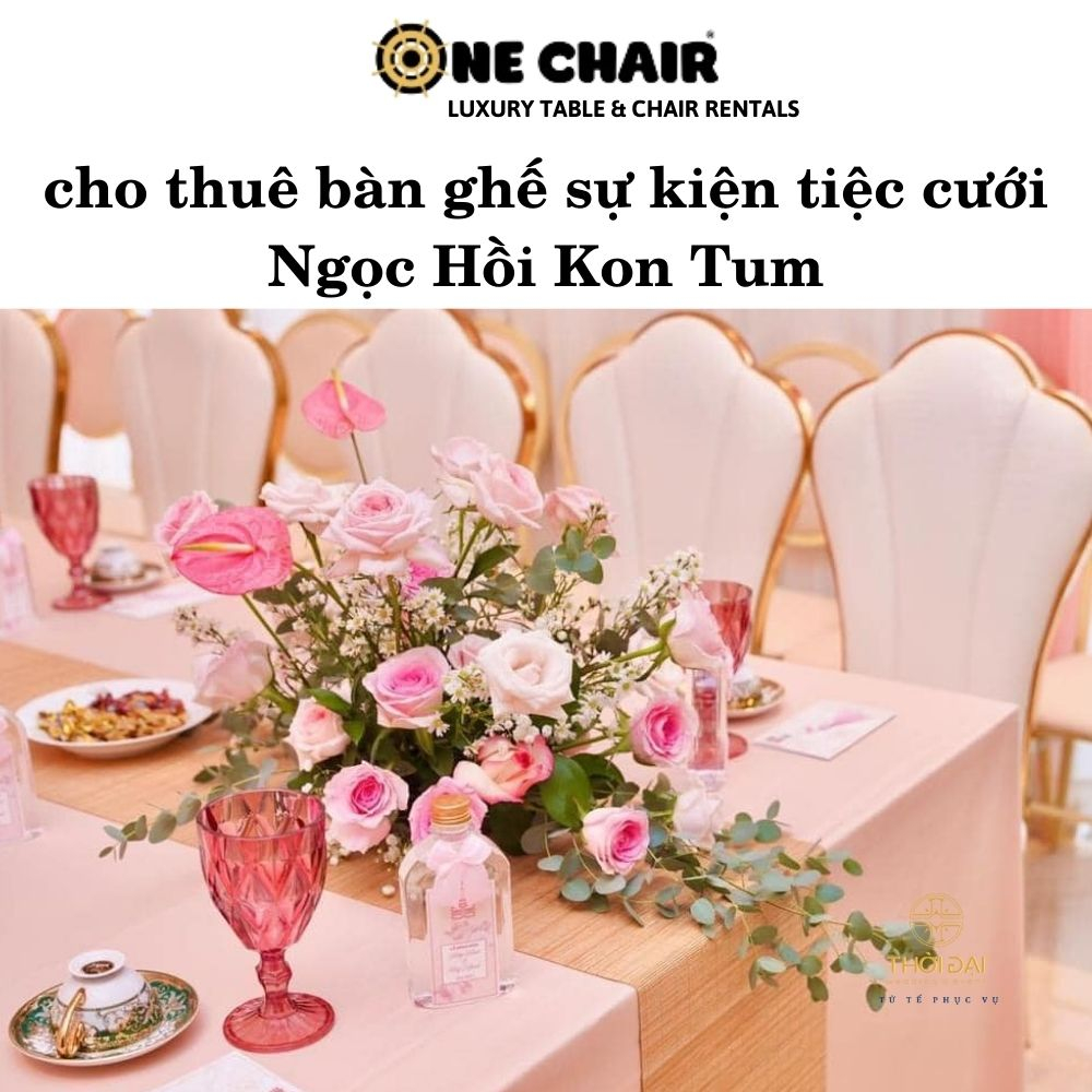 cho thuê bàn ghế sự kiện tiệc cưới Ngọc Hồi Kon Tum