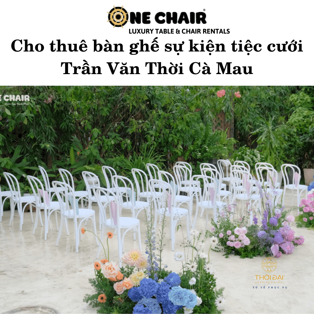 Cho thuê bàn ghế sự kiện tiệc cưới Trần Văn Thời Cà Mau