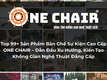 Top 99+ Mẫu Bàn Ghế Sự Kiện Cao Cấp ONE CHAIR | Dẫn Đầu Xu Hướng, Kiến Tạo Không Gian Nghệ Thuật Đẳng Cấp