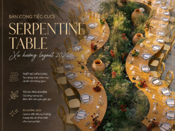 Bàn Cong Tiệc Cưới (Serpentine Table): Xu Hướng Layout 2026 Khiến Mọi Vị Trí Đều Là Vị Trí Đẹp