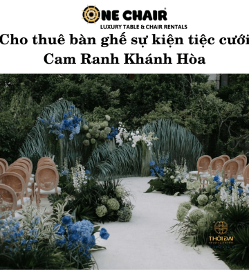 Cho thuê bàn ghế sự kiện tiệc cưới Cam Ranh Khánh Hòa