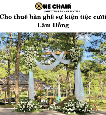 Cho thuê bàn ghế sự kiện tiệc cưới Lâm Đồng