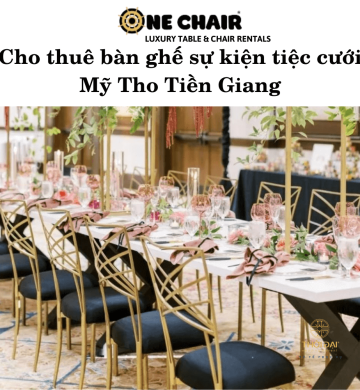 Cho thuê bàn ghế sự kiện tiệc cưới Mỹ Tho Tiền Giang