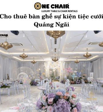 Cho thuê bàn ghế sự kiện tiệc cưới Quảng Ngãi