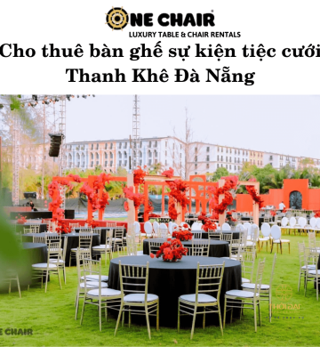 Cho thuê bàn ghế sự kiện tiệc cưới Thanh Khê Đà Nẵng