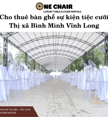 Cho thuê bàn ghế sự kiện tiệc cưới Thị xã Bình Minh Vĩnh Long