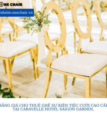 Bảng giá cho thuê ghế sự kiện tiệc cưới cao cấp tại Caravelle Hotel Saigon Garden.