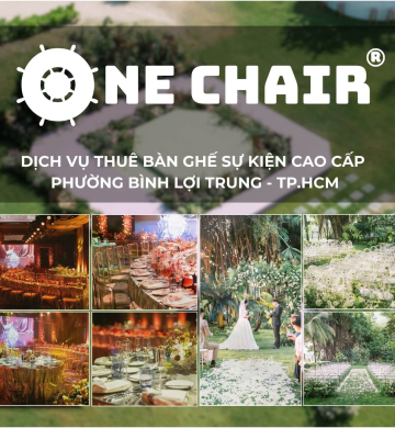 Dịch Vụ Cho Thuê Bàn Ghế Sự Kiện Cao Cấp Phường Bình Lợi Trung, TP.HCM | One Chair Đồng Hành Cùng Những Ý Tưởng Sáng Tạo