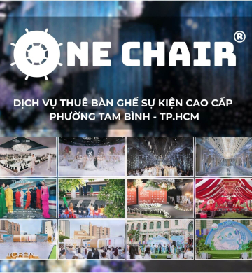 Dịch Vụ Cho Thuê Bàn Ghế Sự Kiện Phường Tam Bình, TP. Thủ Đức | One Chair Kiến Tạo Không Nghệ Thuật Không Gian
