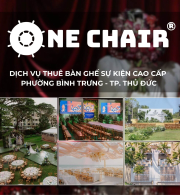 Dịch Vụ Cho Thuê Bàn Ghế Sự Kiện Cao Cấp Phường Bình Trưng, TP. Thủ Đức | One Chair - Giá Trị Khác Biệt
