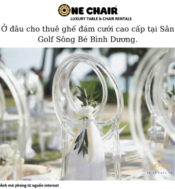 Ở đâu cho thuê ghế đám cưới cao cấp tại Sân Golf Sông Bé Bình Dương.