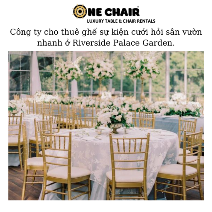 Công ty cho thuê ghế sự kiện cưới hỏi sân vườn nhanh ở Riverside Palace Garden.