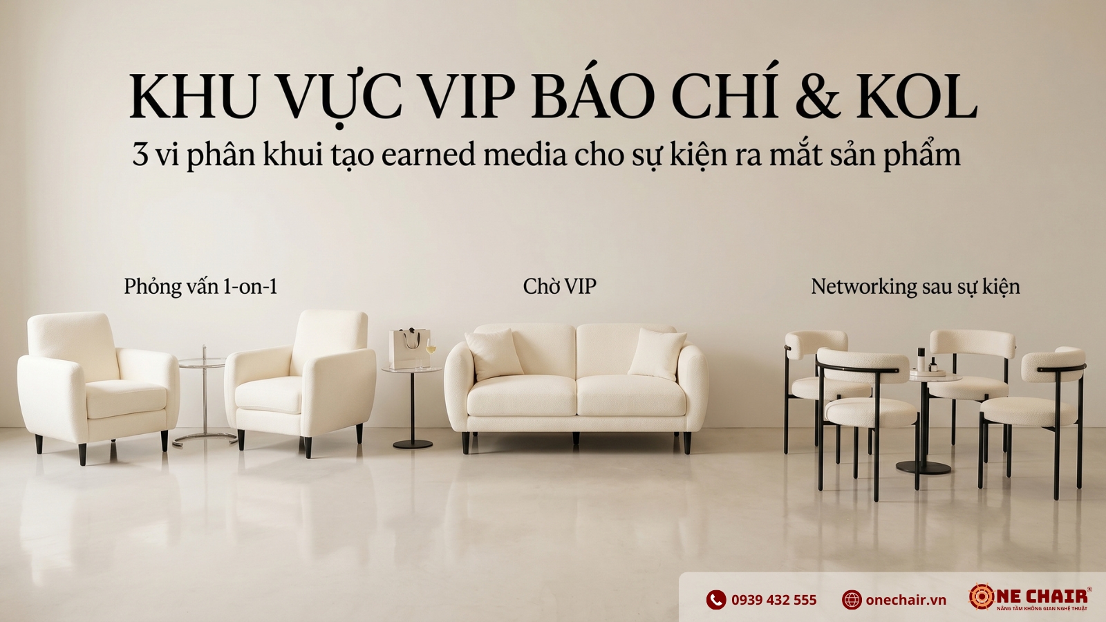Khu VIP Press & KOL product launch Fashion Beauty với Sofa VIP Armchair Boucle trắng, Sofa Lounge Đôi và Boucle Chair ONE CHAIR — 3 micro-zone đặc quyền