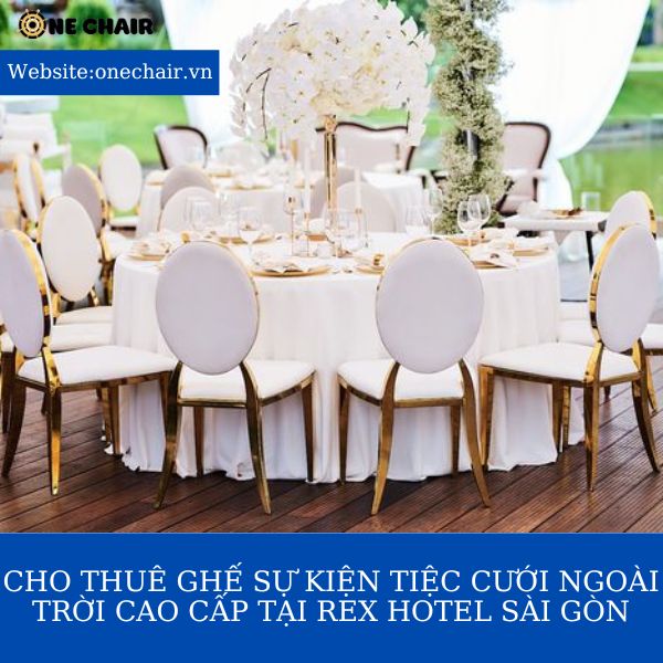 Hình 2: Cho thuê ghế louis mạ vàng sự kiện tiệc cưới ngoài trời cao cấp tại Rex Hotel Sài Gòn.