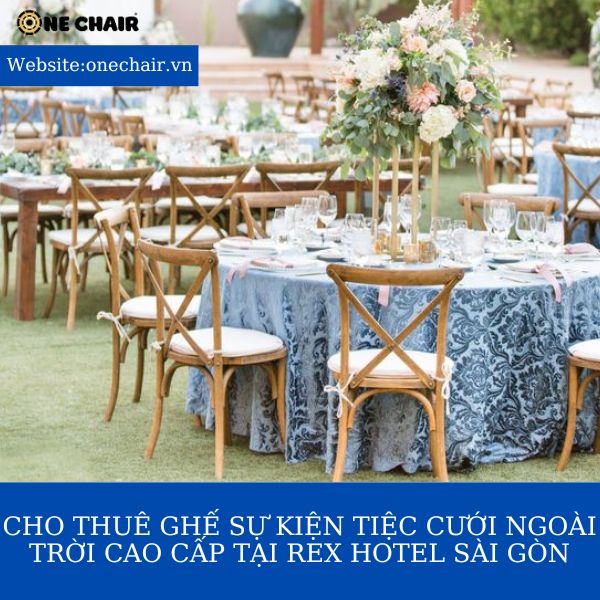 Hình 3: Cho thuê ghế crossback sự kiện tiệc cưới ngoài trời cao cấp tại Rex Hotel Sài Gòn.