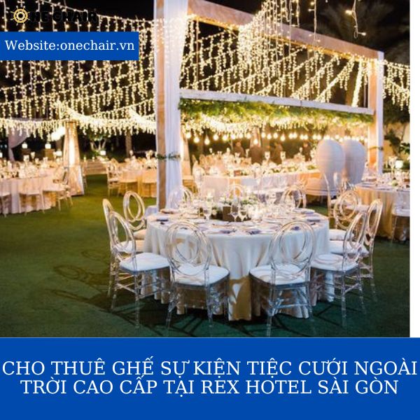 Hình 5: Cho thuê ghế phoenix  pha lê trong suốt sự kiện tiệc cưới ngoài trời cao cấp tại Rex Hotel Sài GHình 5: Cho thuê ghế phoenix pha lê trong suốt sự kiện tiệc cưới ngoài trời cao cấp tại Rex Hotel Sài Gòn.òn.