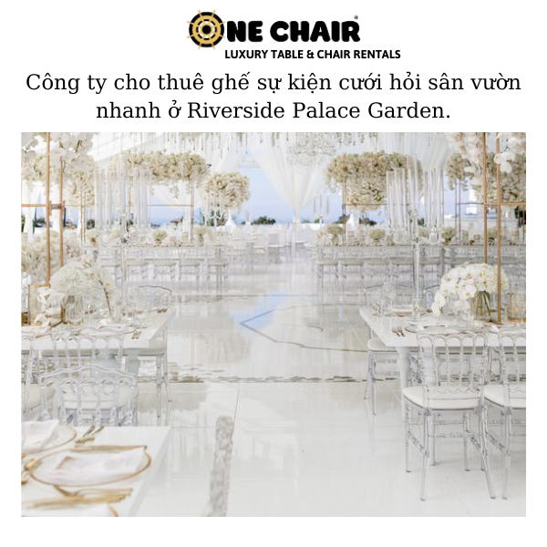 Hình 4: Cho thuê ghế sự kiện cưới hỏi nhanh ở Riverside Palace Garden. 