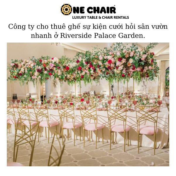 Hình 7: ONE CHIAR địa chỉ uy tín cho thuê ghế sự kiện nhanh ở Riverside Palace Garden. 
