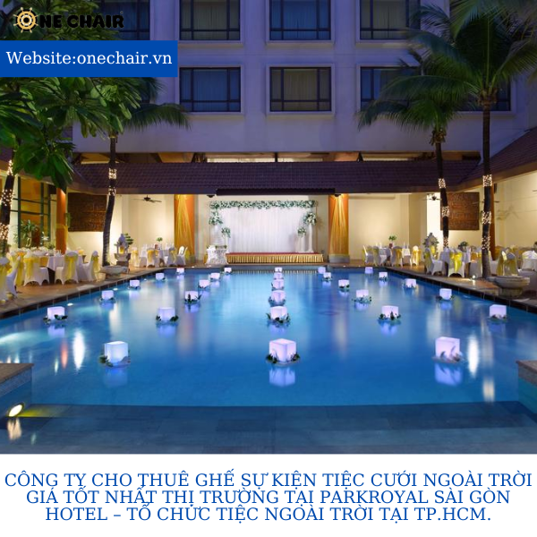 Hình 3: Cho thuê ghế sự kiện cho thuê ghế sự kiện tiệc cưới ngoài trời giá tốt nhất thị trường tại Parkroyal Sài Gòn Hotel.