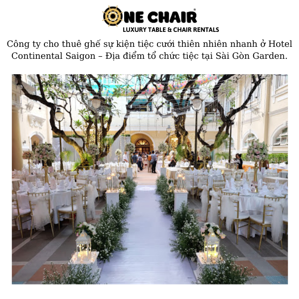 Hình 6: ONE CHAIR địa chỉ cho thuê ghế sự kiện tiệc cưới thiên nhiên nhanh tại Hotel Continental Saigon.