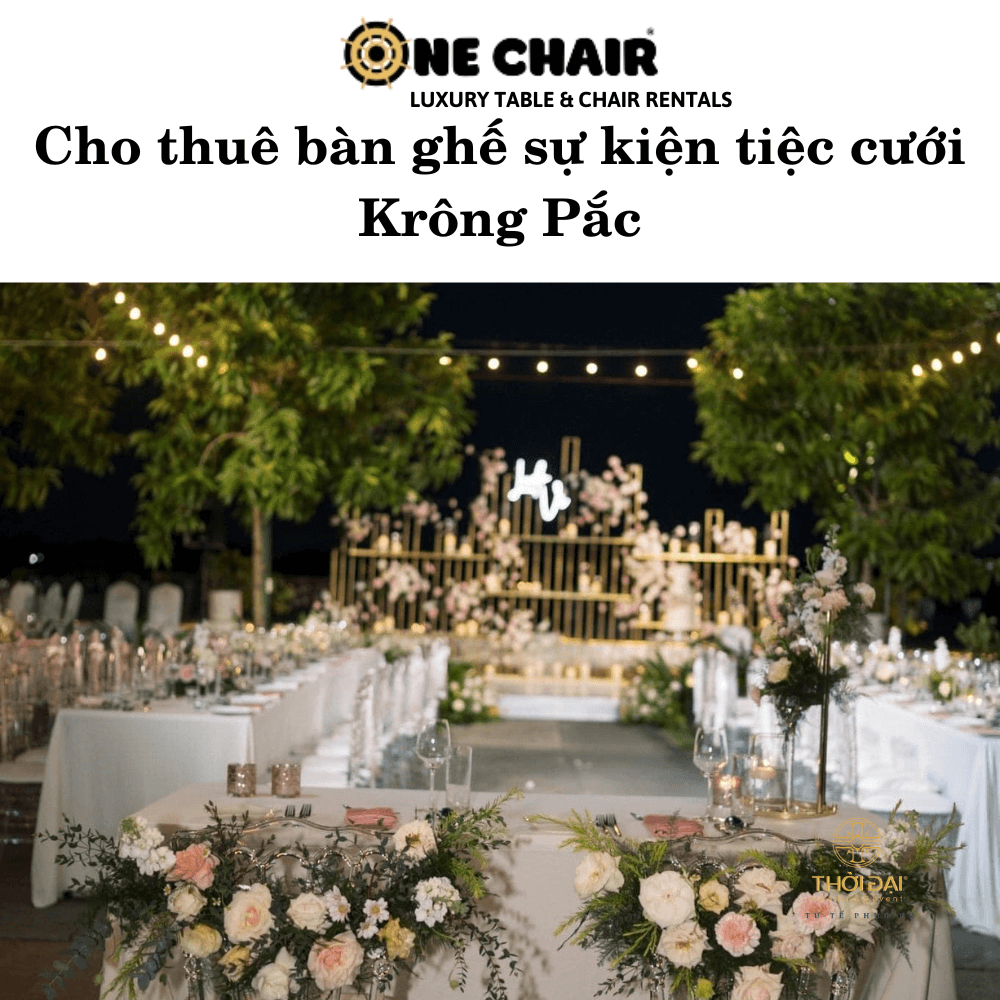 Hình 9: Đơn vị cho thuê bàn ghế sự kiện tiệc cưới đáng tin cậy Krông Pắc.
