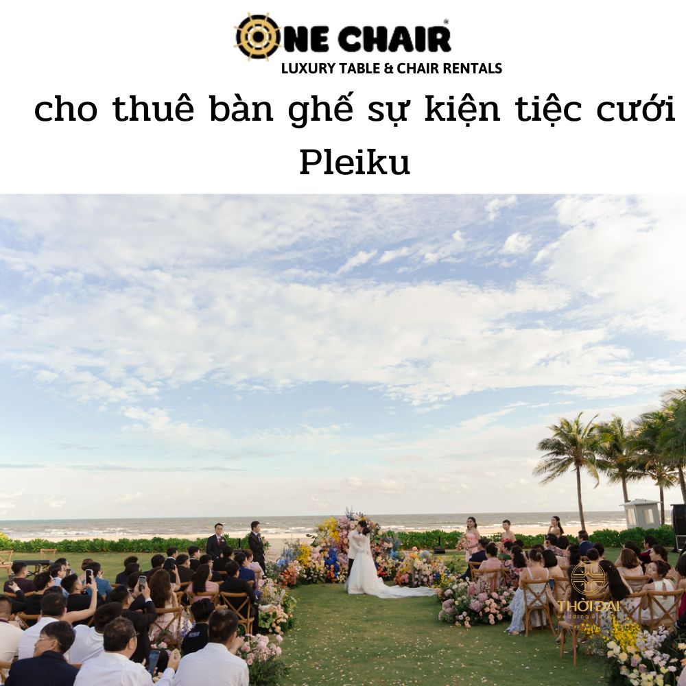 cho thuê bàn ghế sự kiện tiệc cưới Pleiku